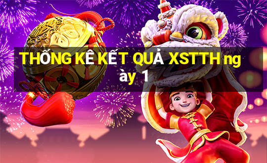 THỐNG KÊ KẾT QUẢ XSTTH ngày 1