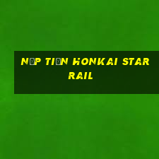 nạp tiền honkai star rail