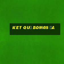 ket quả bomgs đa