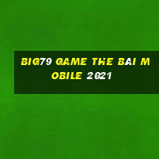 Big79 Game The Bài Mobile 2021