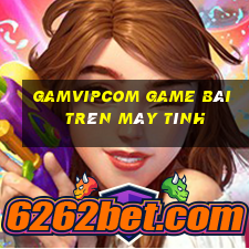 Gamvipcom Game Bài Trên Máy Tính