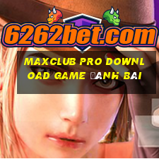 Maxclub Pro Download Game Đánh Bài