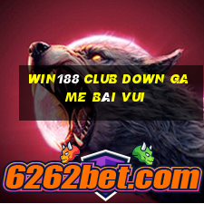 Win188 Club Down Game Bài Vui