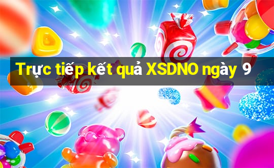 Trực tiếp kết quả XSDNO ngày 9