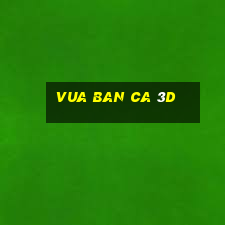 vua ban ca 3d