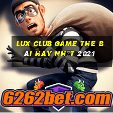 Lux Club Game The Bài Hay Nhất 2021