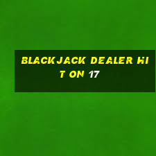 blackjack dealer hit on 17