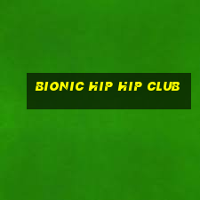 bionic hip hip club