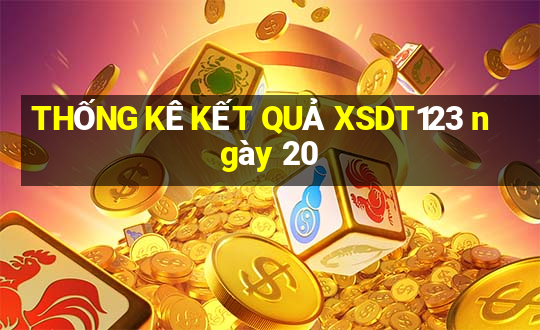 THỐNG KÊ KẾT QUẢ XSDT123 ngày 20