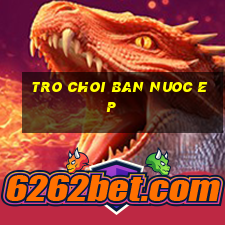 tro choi ban nuoc ep