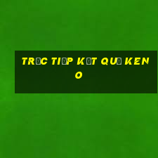 trực tiếp kết quả keno