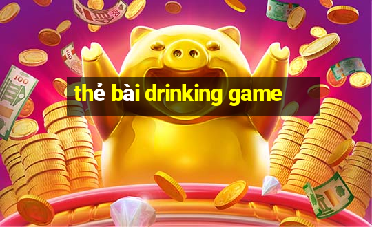 thẻ bài drinking game