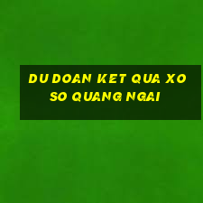 du doan ket qua xo so quang ngai