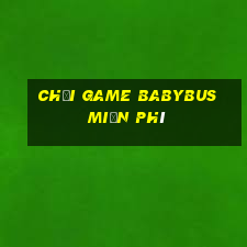 chơi game babybus miễn phí