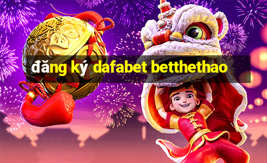 đăng ký dafabet betthethao