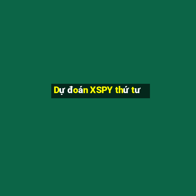 Dự đoán XSPY thứ tư