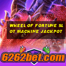 wheel of fortune slot machine jackpot