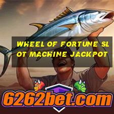 wheel of fortune slot machine jackpot