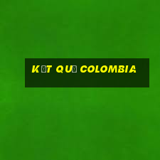 kết quả colombia