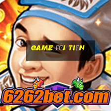 game đổi tiền