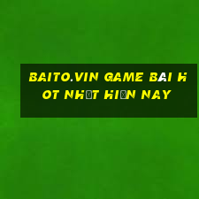 Baito.Vin Game Bài Hot Nhất Hiện Nay