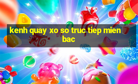 kenh quay xo so truc tiep mien bac