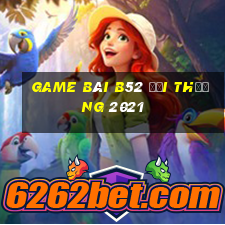 game bài b52 đổi thưởng 2021