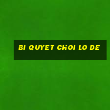 bi quyet choi lo de