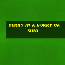 curry in a hurry casino