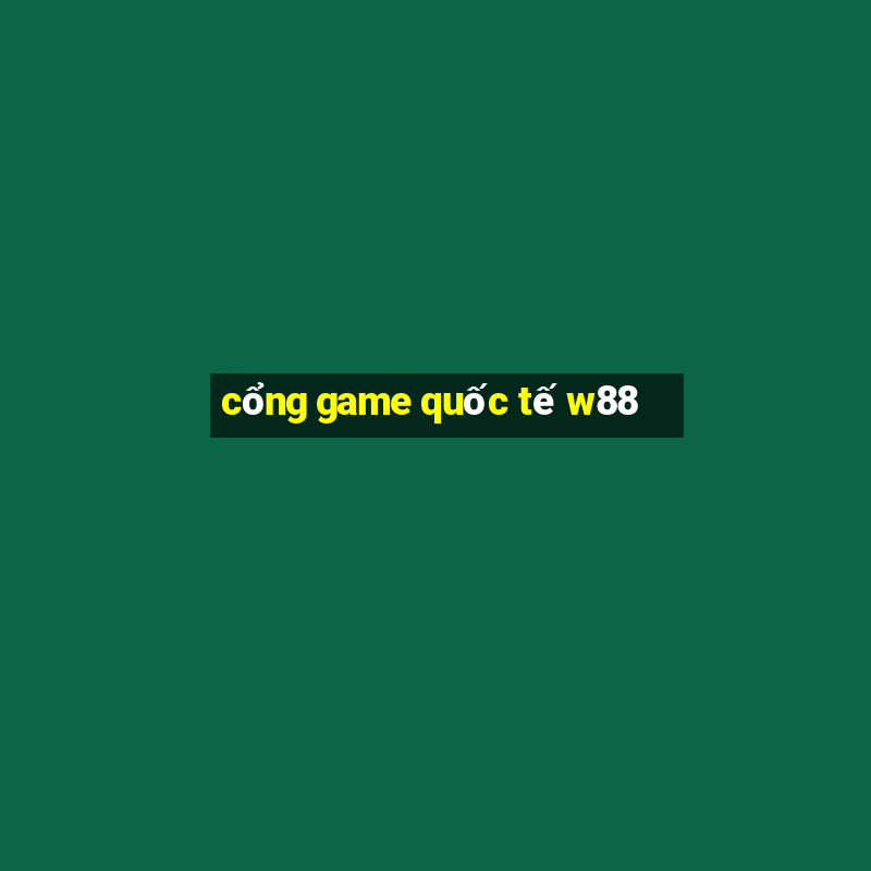 cổng game quốc tế w88