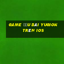 game đấu bài yugioh trên ios