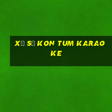 xổ số kon tum karaoke