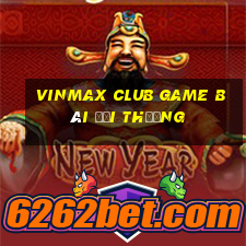 Vinmax Club Game Bài Đổi Thưởng