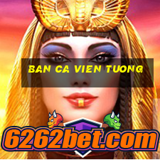 ban ca vien tuong