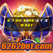 kết quả bóng đá ý đêm nay