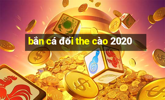 bắn cá đổi the cào 2020