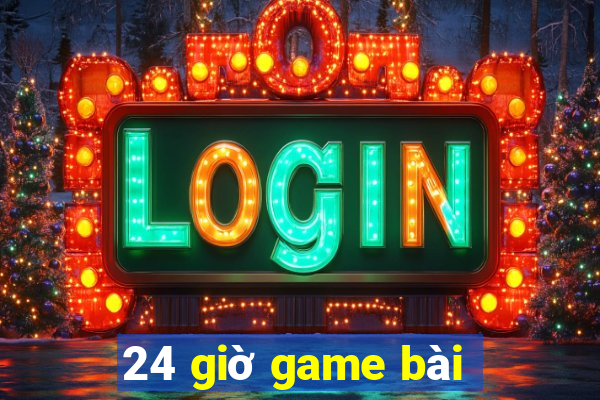 24 giờ game bài