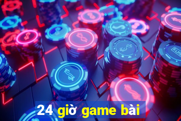 24 giờ game bài