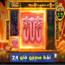 24 giờ game bài