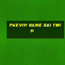 Phevin Game Bài Twin