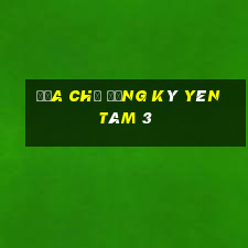 Địa chỉ đăng ký Yên tâm 3