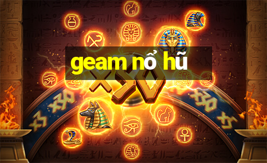 geam nổ hũ