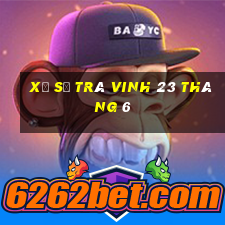 xổ số trà vinh 23 tháng 6