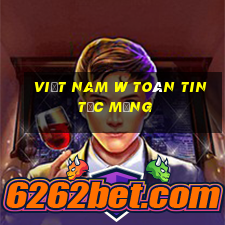 Việt nam w Toàn Tin tức Mạng