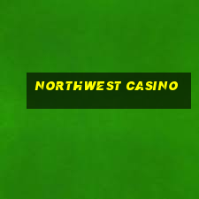 northwest casino