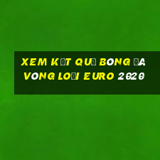 xem kết quả bóng đá vòng loại euro 2020