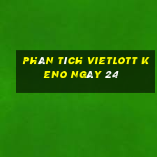 phân tích vietlott KENO ngày 24