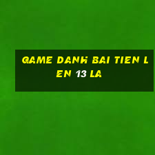 game danh bai tien len 13 la