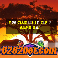 F66 Club Đại Lý Cấp 1 Game Bài