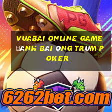 Vuabai Online Game Đánh Bài Ông Trùm Poker